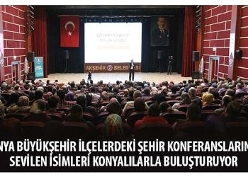 Konya Büyükşehir İlçelerdeki Şehir Konferanslarında Sevilen İsimleri Konyalılarla Buluşturuyor